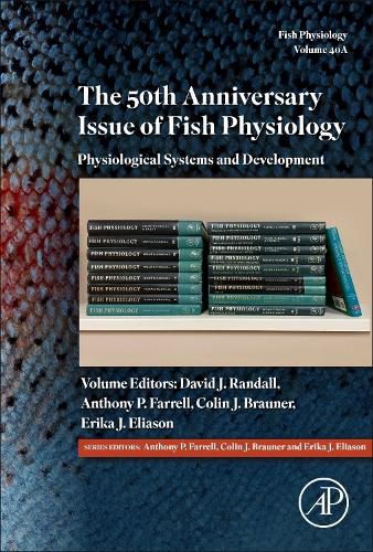 The 50th Anniversary Issue of Fish Physiology: Volume 40A