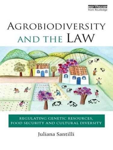 Cover image for Agrobiodiversity and the Law: Regulating genetic resources, food security and cultural diversity