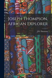 Cover image for Joseph Thompson, African Explorer