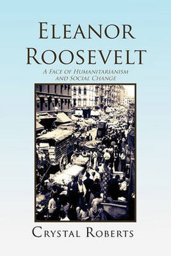 Cover image for Eleanor Roosevelt: A Face of Humanitarianism and Social Change 1884-1962