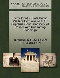 Cover image for Kerr (John) V. State Public Welfare Commission U.S. Supreme Court Transcript of Record with Supporting Pleadings