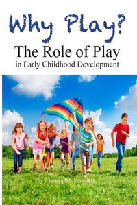 Cover image for Why Play? The Role of Play in Early Childhood Development