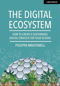 Cover image for The Digital Ecosystem: How to create a sustainable digital strategy for your school