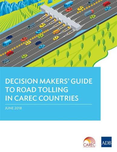 Cover image for Decision Makers' Guide to Road Tolling in CAREC Countries