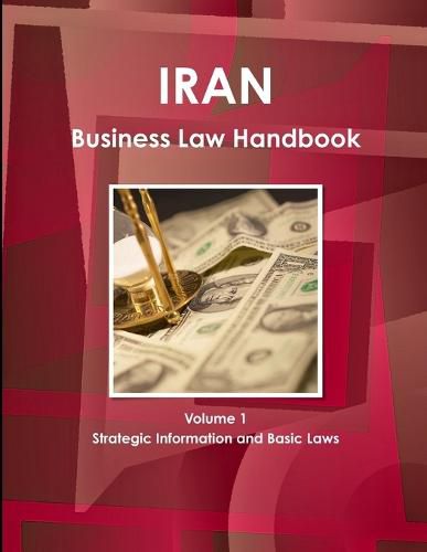 Iran Business Law Handbook Volume 1 Strategic Information and Basic Laws