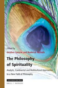 Cover image for The Philosophy of Spirituality: Analytic, Continental and Multicultural Approaches to a New Field of Philosophy