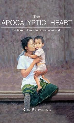 The Apocalyptic Heart: The Book of Revelation in an Unjust World