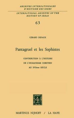 Pantagruel Et Les Sophistes, Contribution a L'histoire De L'humanisme Chretien Au XVIieme Siecle