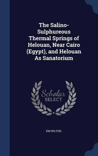 The Salino-Sulphureous Thermal Springs of Helouan, Near Cairo (Egypt), and Helouan as Sanatorium