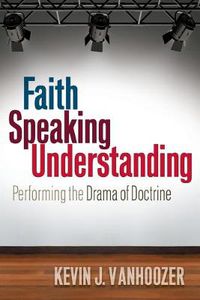 Cover image for Faith Speaking Understanding: Performing the Drama of Doctrine