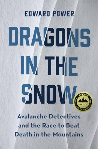 Cover image for Dragons in the Snow: Avalanche Detectives and the Race to Beat Death in the Mountains