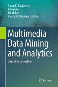 Cover image for Multimedia Data Mining and Analytics: Disruptive Innovation
