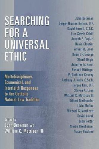 Cover image for Searching for a Universal Ethic: Multidisciplinary, Ecumenical, and Interfaith Responses to the Catholic Natural Law Tradition