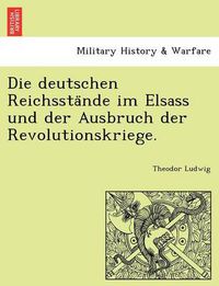 Cover image for Die Deutschen Reichssta Nde Im Elsass Und Der Ausbruch Der Revolutionskriege.