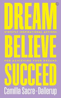 Cover image for Dream, Believe, Succeed: Strictly Inspirational Actions for Achieving Your Dreams