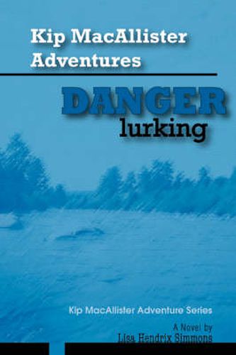 Cover image for Kip MacAllister Adventures: Danger Lurking!:Kip MacAllister Adventure Series