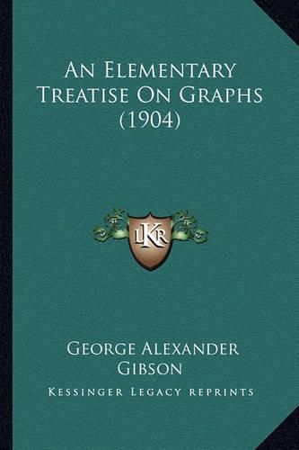 An Elementary Treatise on Graphs (1904)