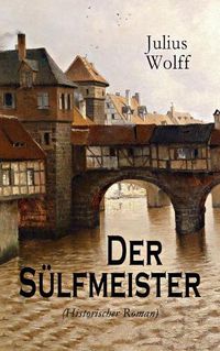 Cover image for Der Sulfmeister (Historischer Roman): Eine Geschichte aus dem mittelalterlichen Luneburg