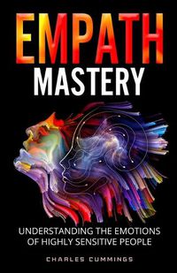 Cover image for Empath Mastery: Understanding the Emotions of Highly Sensitive People