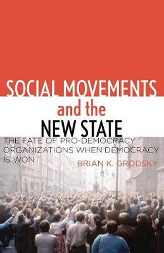 Cover image for Social Movements and the New State: The Fate of Pro-Democracy Organizations When Democracy Is Won