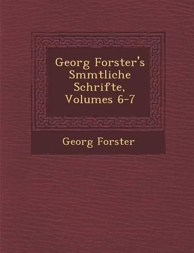 Cover image for Georg Forster's S Mmtliche Schrifte, Volumes 6-7
