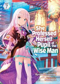 Cover image for She Professed Herself Pupil of the Wise Man (Light Novel) Vol. 7