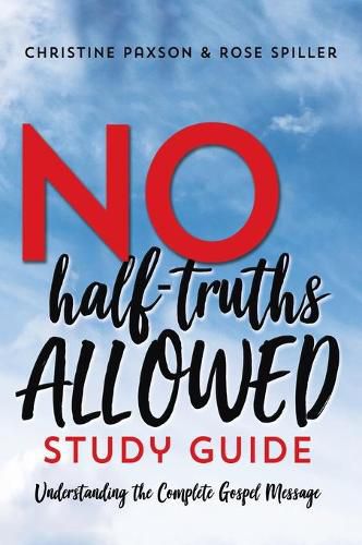 Cover image for No Half-Truths Allowed Study Guide: Understanding the Complete Gospel Message