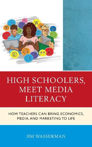 Cover image for High Schoolers, Meet Media Literacy: How Teachers Can Bring Economics, Media, and Marketing to Life
