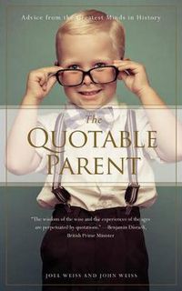 Cover image for The Quotable Parent: Advice From The Greatest Minds in History