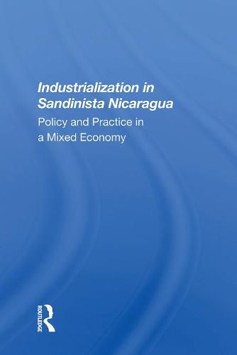 Industrialization in Sandinista Nicaragua: Policy and Practice in a Mixed Economy