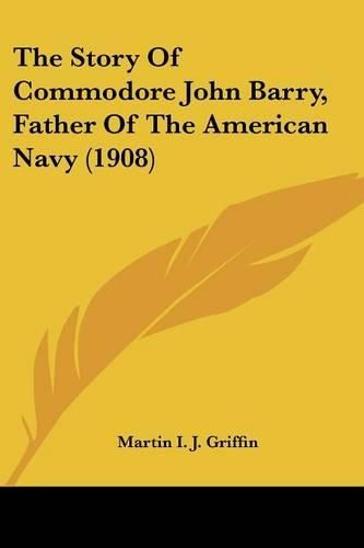 The Story of Commodore John Barry, Father of the American Navy (1908)