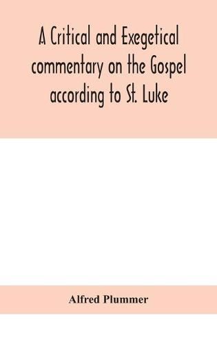 Cover image for A critical and exegetical commentary on the Gospel according to St. Luke