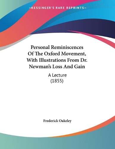 Cover image for Personal Reminiscences of the Oxford Movement, with Illustrations from Dr. Newman's Loss and Gain: A Lecture (1855)