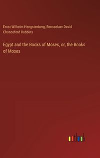 Cover image for Egypt and the Books of Moses, or, the Books of Moses