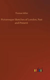 Cover image for Picturesque Sketches of London, Past and Present