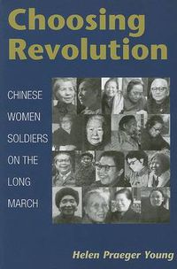 Cover image for Choosing Revolution: Chinese Women Soldiers on the Long March