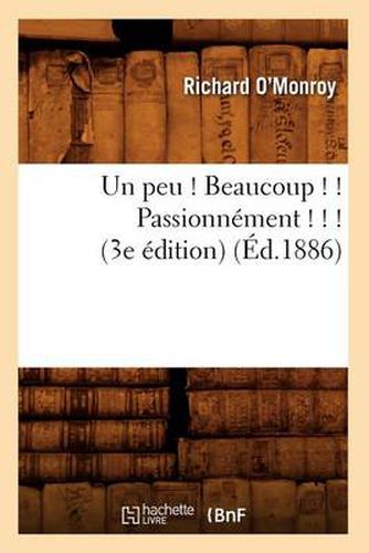 Un Peu ! Beaucoup ! ! Passionnement ! ! ! (3e Edition) (Ed.1886)