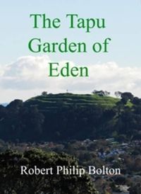 Cover image for The Tapu Garden of Eden: a Mysterious, Moving and Uniquely New Zealand Story, for Sensitive People, Young and Old, About How the Past Continues to Influence the Present