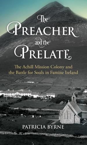 Cover image for The Preacher and the Prelate: The Achill Mission Colony and the Battle for Souls in Famine Ireland