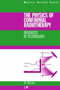 Cover image for The Physics of Conformal Radiotherapy: Advances in Technology (PBK)