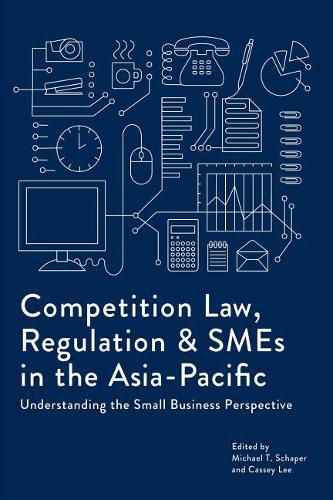 Cover image for Competition Law, Regulation and SMEs in the Asia-Pacific: Understanding the Small Business Perspective (PIC243)