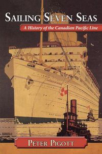 Cover image for Sailing Seven Seas: A History of the Canadian Pacific Line