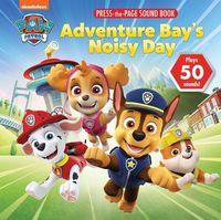 Cover image for Nickelodeon Paw Patrol: Adventure Bay's Noisy Day Press-The-Page Sound Book