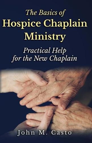 Cover image for The Basics of Hospice Chaplain Ministry: Practical Help for the New Chaplain