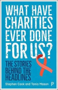 Cover image for What Have Charities Ever Done for Us?: The Stories Behind the Headlines