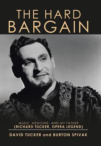 The Hard Bargain: Music, Medicine, and My Father (Richard Tucker, Opera Legend)