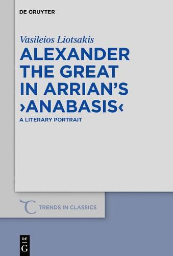 Cover image for Alexander the Great in Arrian's >Anabasis<: A Literary Portrait