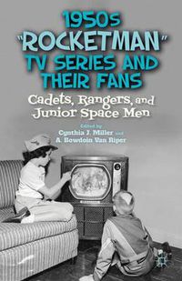 Cover image for 1950s  Rocketman  TV Series and Their Fans: Cadets, Rangers, and Junior Space Men