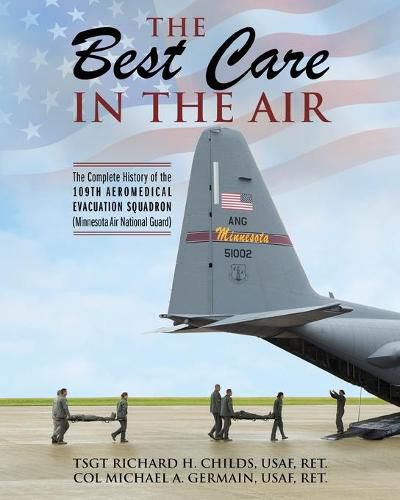 Cover image for The Best Care In The Air: The Complete History of the 109th Aeromedical Evacuation Squadron (Minnesota Air National Guard)