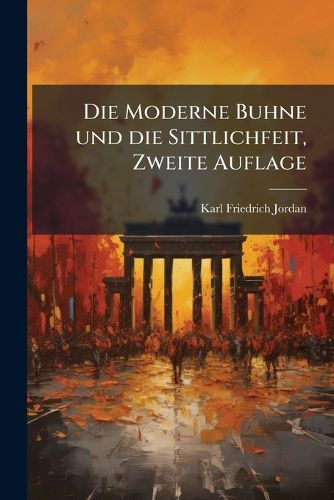 Cover image for Die Moderne Buhne Und Die Sittlichfeit